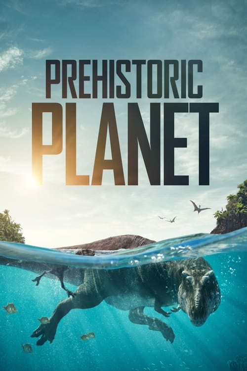 دانلود سریال Prehistoric Planet | سیاره ماقبل تاریخ