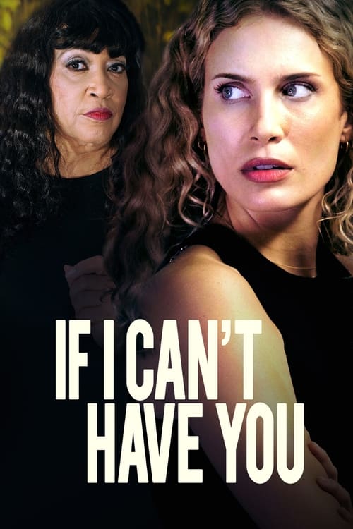 دانلود فیلم If I Can’t Have You – اگر نمی توانم تو را داشته باشم